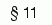 § 11 
